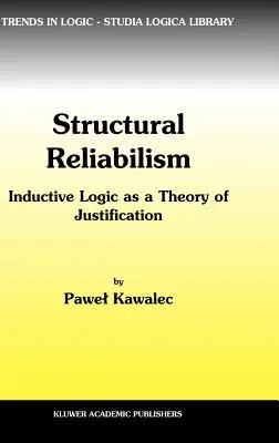 Structural Reliabilism: Inductive Logic as a Theory of Justification (2003)