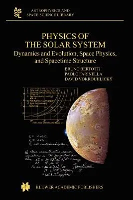 Physics of the Solar System: Dynamics and Evolution, Space Physics, and Spacetime Structure (Softcover Reprint of the Original 1st 2003)