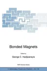 Bonded Magnets: Proceedings of the NATO Advanced Research Workshop on Science and Technology of Bonded Magnets Newark, U.S.A. 22-25 Au (2003)