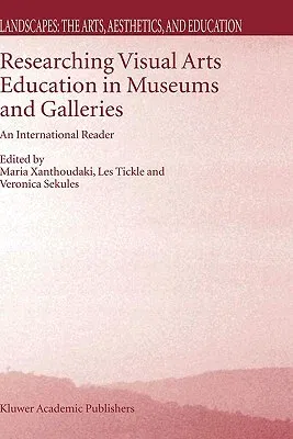 Researching Visual Arts Education in Museums and Galleries: An International Reader (2003)