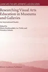 Researching Visual Arts Education in Museums and Galleries: An International Reader (2003)