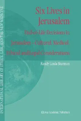 Six Lives in Jerusalem: End-Of-Life Decisions in Jerusalem -- Cultural, Medical, Ethical and Legal Considerations (2003)