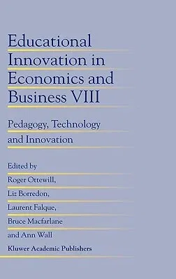 Educational Innovation in Economics and Business: Pedagogy, Technology and Innovation (2004)