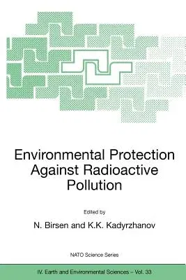 Environmental Protection Against Radioactive Pollution: Proceedings of the NATO Advanced Research Workshop on Environmental Protection Against Radioac