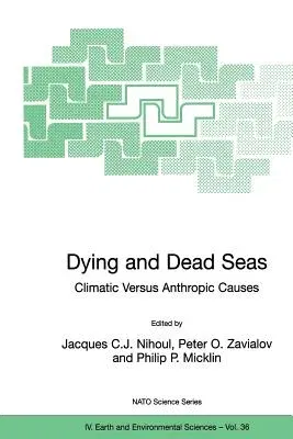 Dying and Dead Seas Climatic Versus Anthropic Causes (Softcover Reprint of the Original 1st 2004)