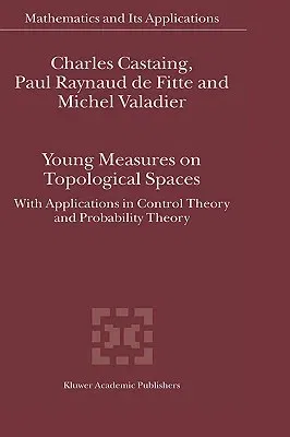 Young Measures on Topological Spaces: With Applications in Control Theory and Probability Theory (2004)