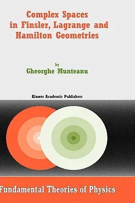 Complex Spaces in Finsler, Lagrange and Hamilton Geometries (2004)