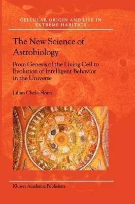 The New Science of Astrobiology: From Genesis of the Living Cell to Evolution of Intelligent Behaviour in the Universe (Softcover Reprint of the Original