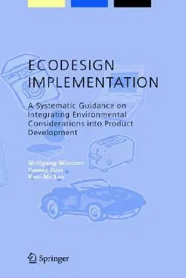 ECODESIGN Implementation: A Systematic Guidance on Integrating Environmental Considerations Into Product Development (2004)