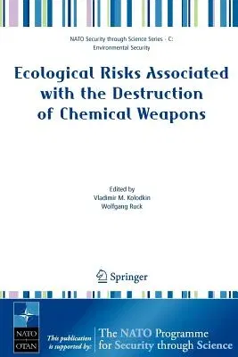 Ecological Risks Associated with the Destruction of Chemical Weapons: Proceedings of the NATO Arw on Ecological Risks Associated with the Destruction