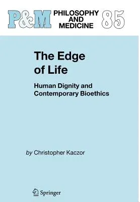 The Edge of Life: Human Dignity and Contemporary Bioethics (2005)