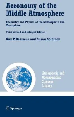 Aeronomy of the Middle Atmosphere: Chemistry and Physics of the Stratosphere and Mesosphere (Rev. and Enlarged 2005)