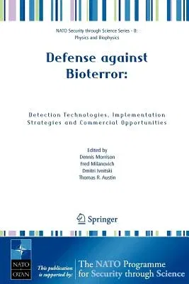 Defense Against Bioterror: Detection Technologies, Implementation Strategies and Commercial Opportunities: Proceedings of the NATO Advanced Research W