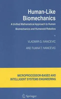 Human-Like Biomechanics: A Unified Mathematical Approach to Human Biomechanics and Humanoid Robotics (2006)