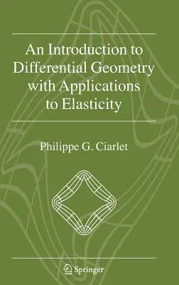 An Introduction to Differential Geometry with Applications to Elasticity (2005)