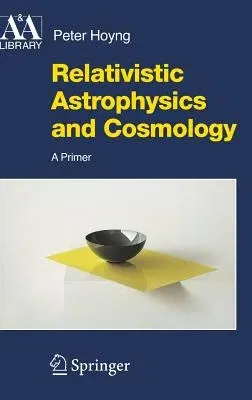 Relativistic Astrophysics and Cosmology: A Primer (2006)