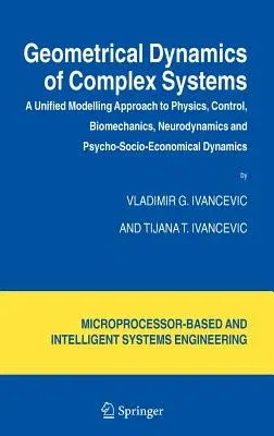 Geometrical Dynamics of Complex Systems: A Unified Modelling Approach to Physics, Control, Biomechanics, Neurodynamics and Psycho-Socio-Economical Dyn