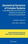 Geometrical Dynamics of Complex Systems: A Unified Modelling Approach to Physics, Control, Biomechanics, Neurodynamics and Psycho-Socio-Economical Dyn