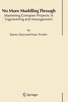 No More Muddling Through: Mastering Complex Projects in Engineering and Management (2006)