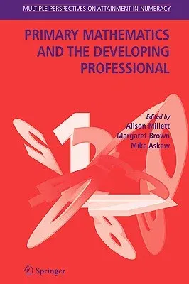 Primary Mathematics and the Developing Professional (2004)