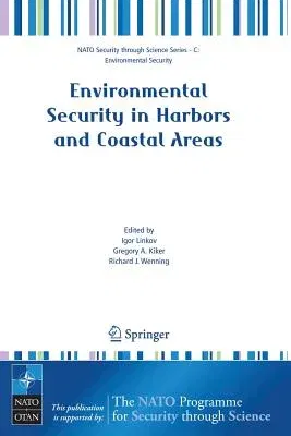 Environmental Security in Harbors and Coastal Areas: Management Using Comparative Risk Assessment and Multi-Criteria Decision Analysis (2007)