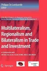 Multilateralism, Regionalism and Bilateralism in Trade and Investment: 2006 World Report on Regional Integration (2007)