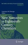 New Narratives in Eighteenth-Century Chemistry: Contributions from the First Francis Bacon Workshop, 21-23 April 2005, California Institute of Technol