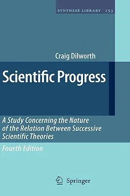 Scientific Progress: A Study Concerning the Nature of the Relation Between Successive Scientific Theories