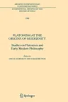 Platonism at the Origins of Modernity: Studies on Platonism and Early Modern Philosophy (2008)