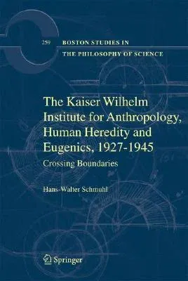 The Kaiser Wilhelm Institute for Anthropology, Human Heredity and Eugenics, 1927-1945: Crossing Boundaries (2008)