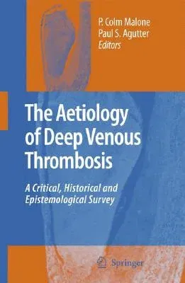 The Aetiology of Deep Venous Thrombosis: A Critical, Historical and Epistemological Survey (2008)