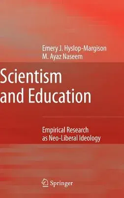 Scientism and Education: Empirical Research as Neo-Liberal Ideology (2007)