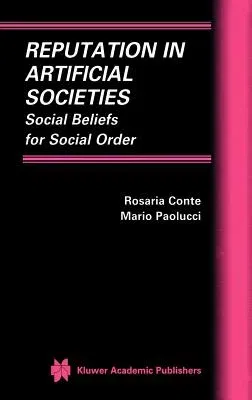 Reputation in Artificial Societies: Social Beliefs for Social Order (2002)