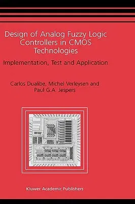 Design of Analog Fuzzy Logic Controllers in CMOS Technologies: Implementation, Test and Application (2003)