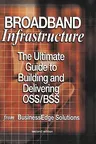 Broadband Infrastructure: The Ultimate Guide to Building and Delivering Oss/BSS (2003)