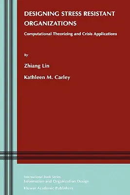 Designing Stress Resistant Organizations: Computational Theorizing and Crisis Applications (2003)