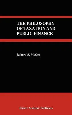 The Philosophy of Taxation and Public Finance (2004)