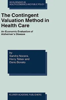 The Contingent Valuation Method in Health Care: An Economic Evaluation of Alzheimer's Disease (2003)