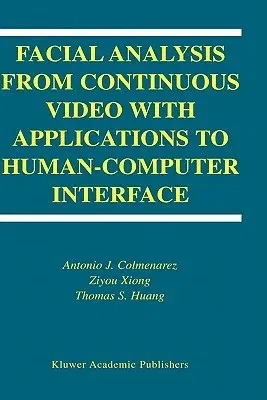 Facial Analysis from Continuous Video with Applications to Human-Computer Interface (2004)