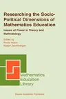 Researching the Socio-Political Dimensions of Mathematics Education: Issues of Power in Theory and Methodology (2004)