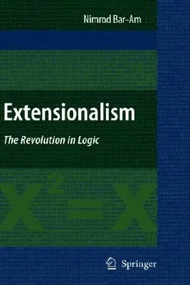 Extensionalism: The Revolution in Logic (2008)