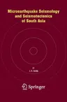 Microearthquake Seismology and Seismotectonics of South Asia (2008)