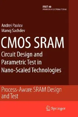 CMOS Sram Circuit Design and Parametric Test in Nano-Scaled Technologies: Process-Aware Sram Design and Test (2008)