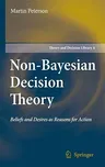 Non-Bayesian Decision Theory: Beliefs and Desires as Reasons for Action (2008)