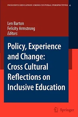 Policy, Experience and Change: Cross-Cultural Reflections on Inclusive Education (2007. 2nd Printing 2008)