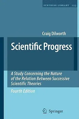 Scientific Progress: A Study Concerning the Nature of the Relation Between Successive Scientific Theories (2007)