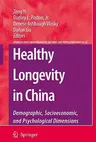 Healthy Longevity in China: Demographic, Socioeconomic, and Psychological Dimensions (2008)