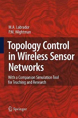 Topology Control in Wireless Sensor Networks: With a Companion Simulation Tool for Teaching and Research (2009)