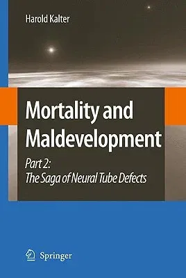 Mortality and Maldevelopment: Part II: The Saga of Neural Tube Defects (2009)