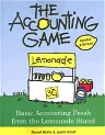 The Accounting Game: Basic Accounting Fresh from the Lemonade Stand (Updated, Revised)